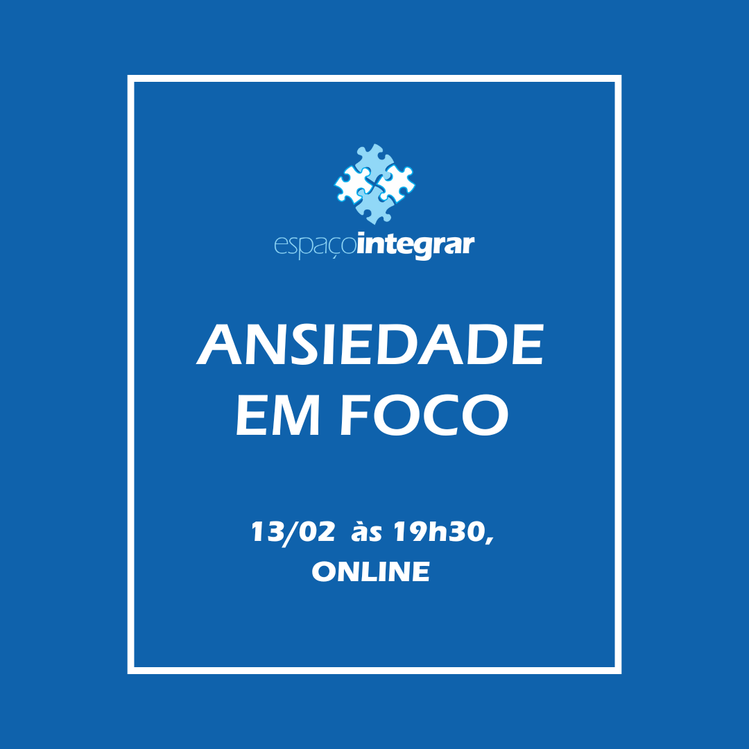 Ansiedade Em Foco – EspaÇo Integrar Familia E Escola